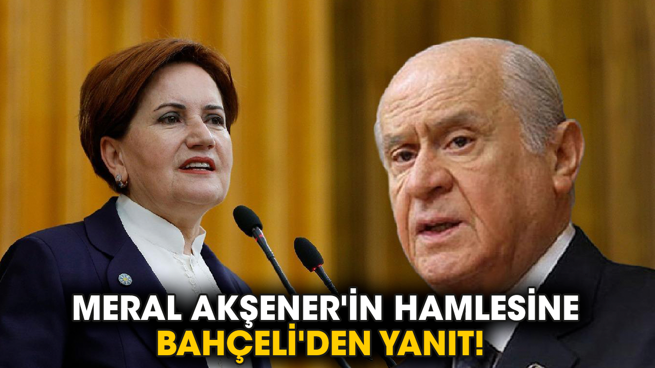 Meral Akşener'in hamlesine Bahçeli'den yanıt!