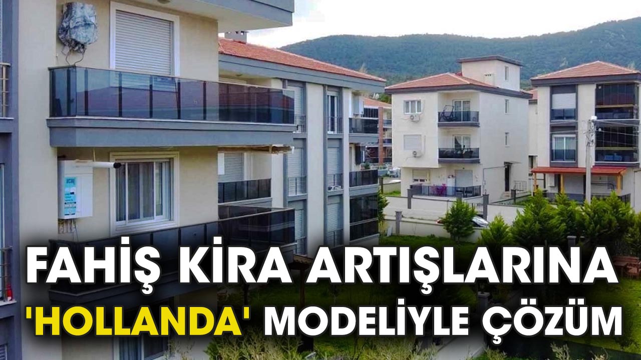 Fahiş kira artışlarına 'Hollanda' modeliyle çözüm