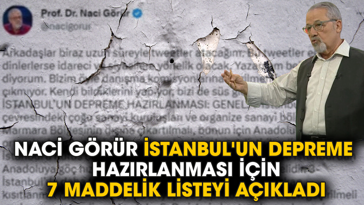 Naci Görür İstanbul'un depreme hazırlanması için 7 maddelik listeyi açıkladı