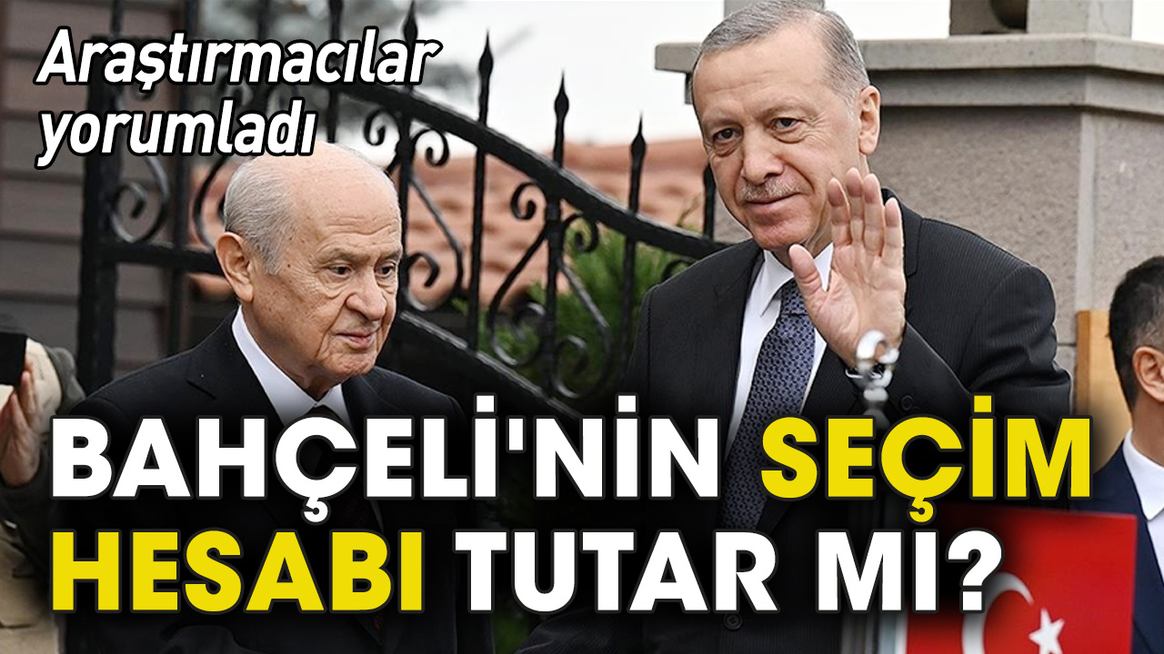 Araştırmacılar yorumladı: Bahçeli'nin seçim hesabı tutar mı?