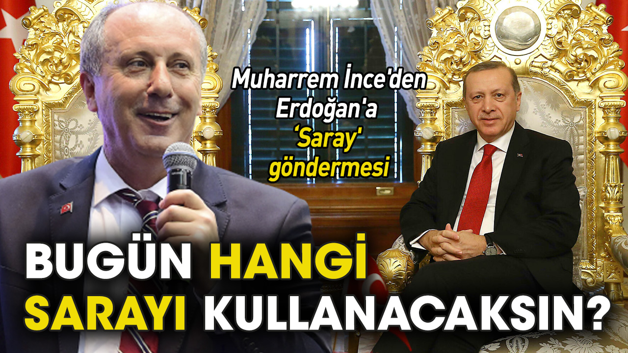 Muharrem İnce'den Erdoğan'a 'Saray' göndermesi