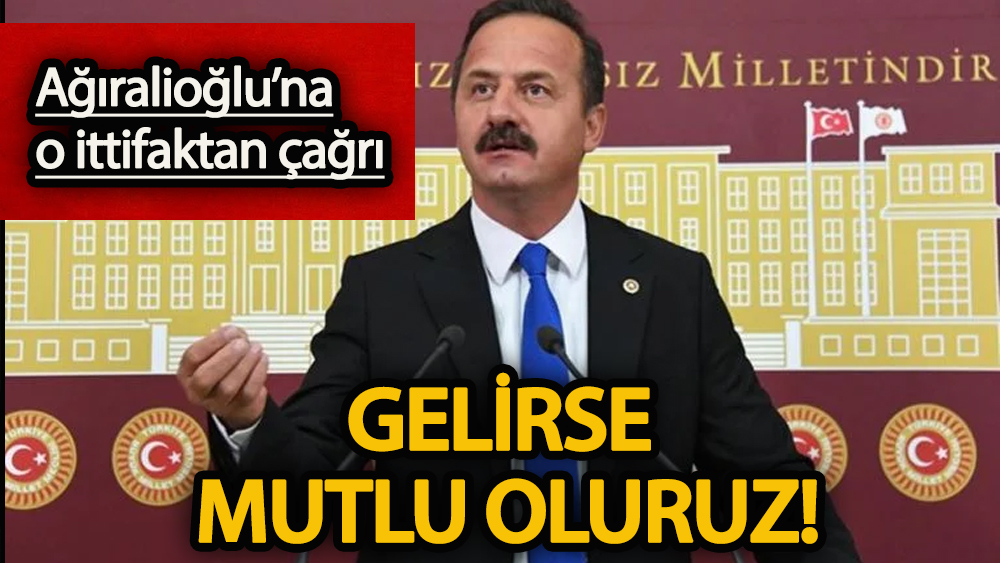 Yavuz Ağıralioğlu'na çağrı  “Gelirse mutlu oluruz”