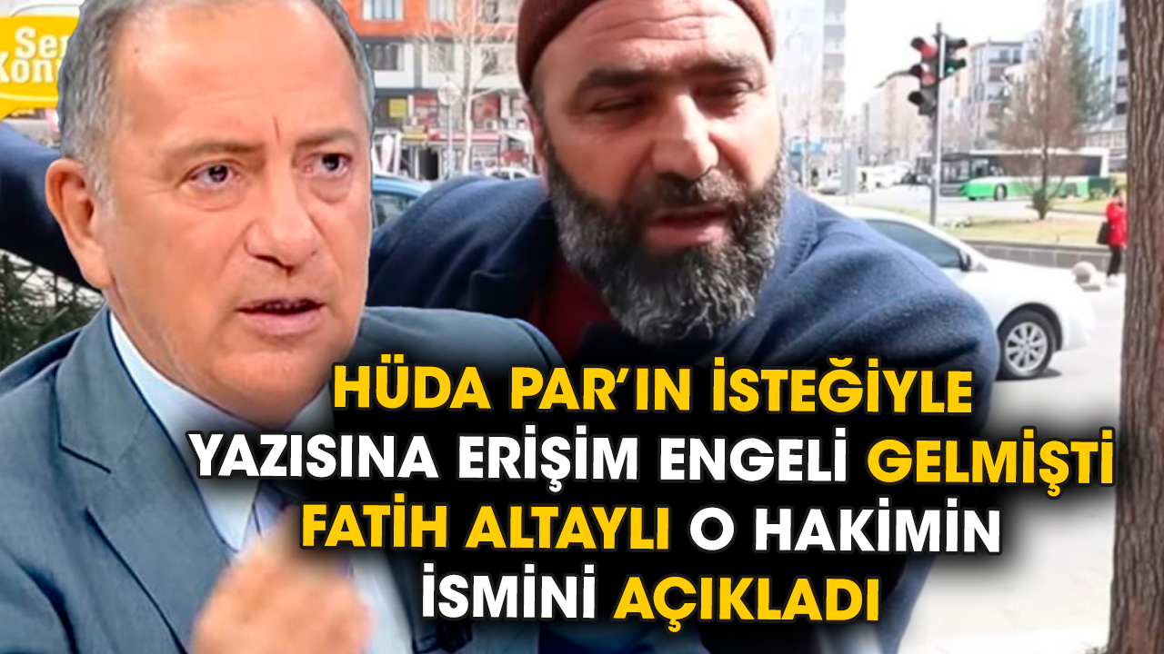 Hüda Par’ın isteğiyle yazısına erişim engeli gelmişti. Fatih Altaylı o hakimin ismini açıkladı