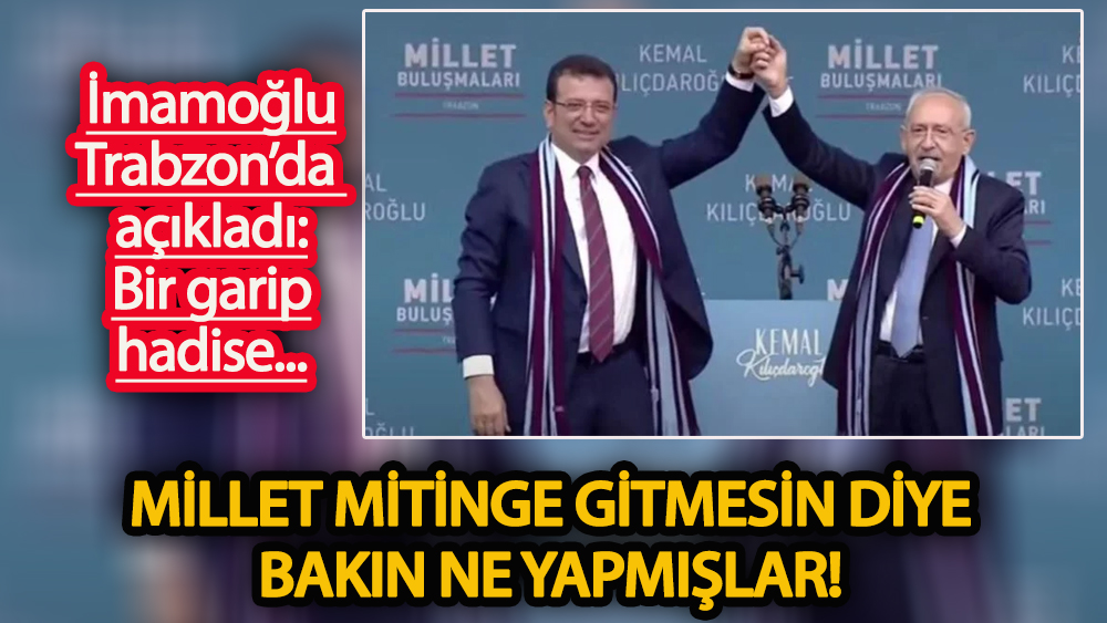 İmamoğlu’ndan Trabzon’da AFAD mesajı: Millet mitinge gitmesin diye bakın ne yapmışlar!
