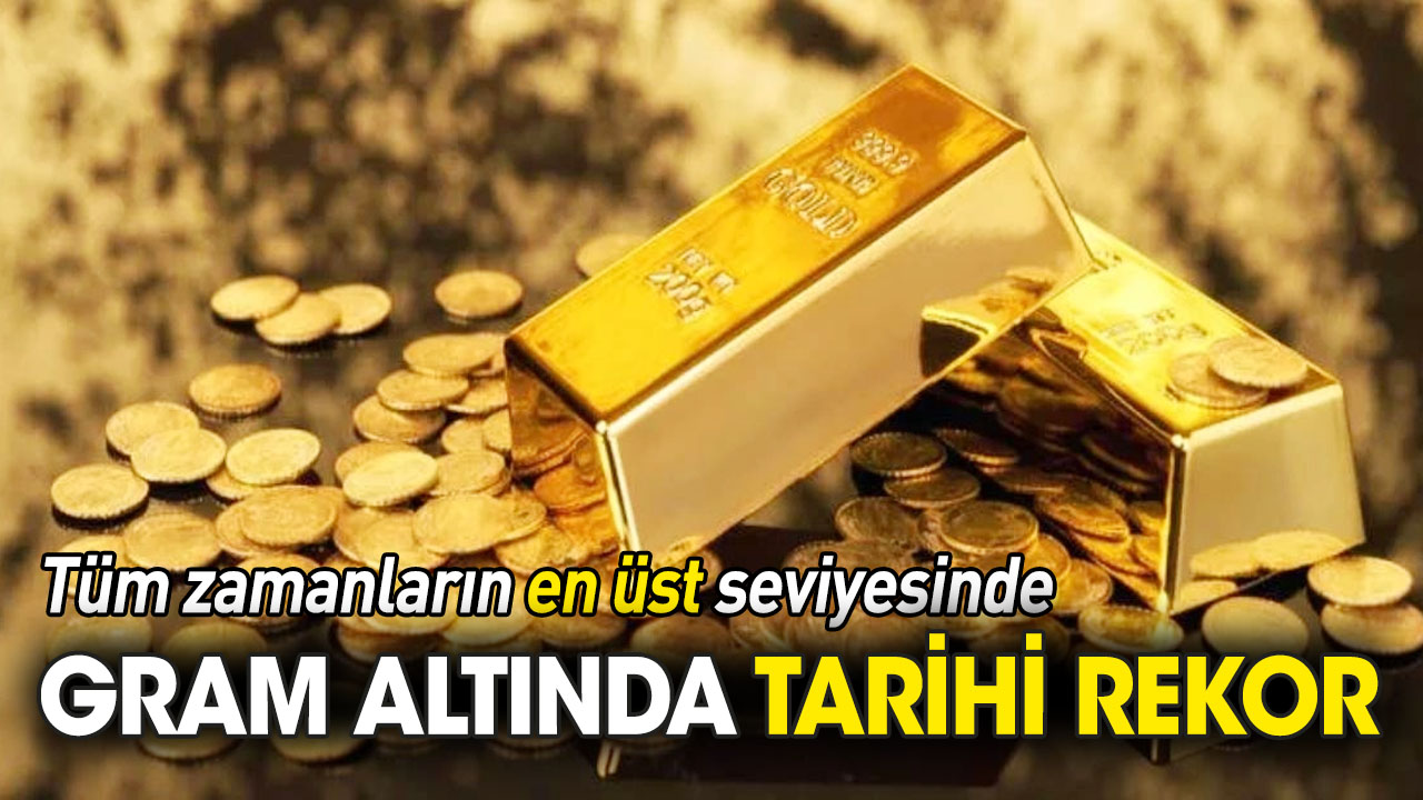Gram altında tarihi rekor!