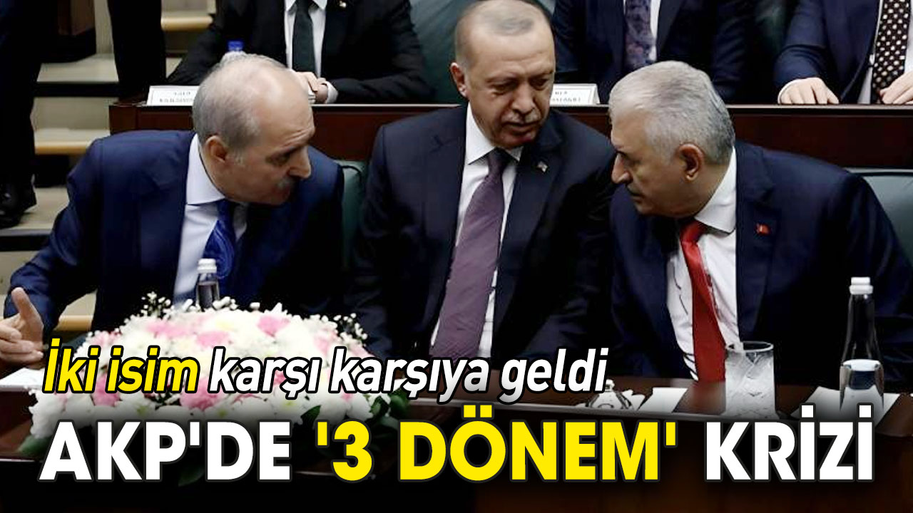 AKP'de '3 dönem' krizi: İki isim karşı karşıya geldi