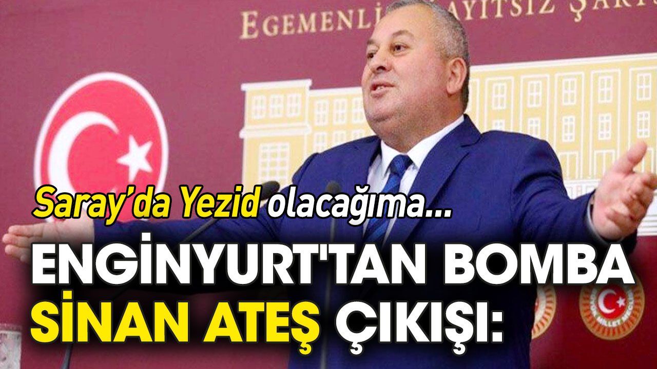 Enginyurt'tan bomba Sinan Ateş çıkışı: Saray'da Yezid olacağıma...