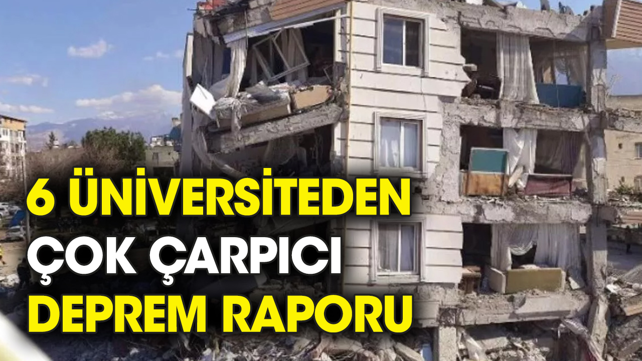 6 üniversitenin bilim insanlarından çok çarpıcı deprem raporu