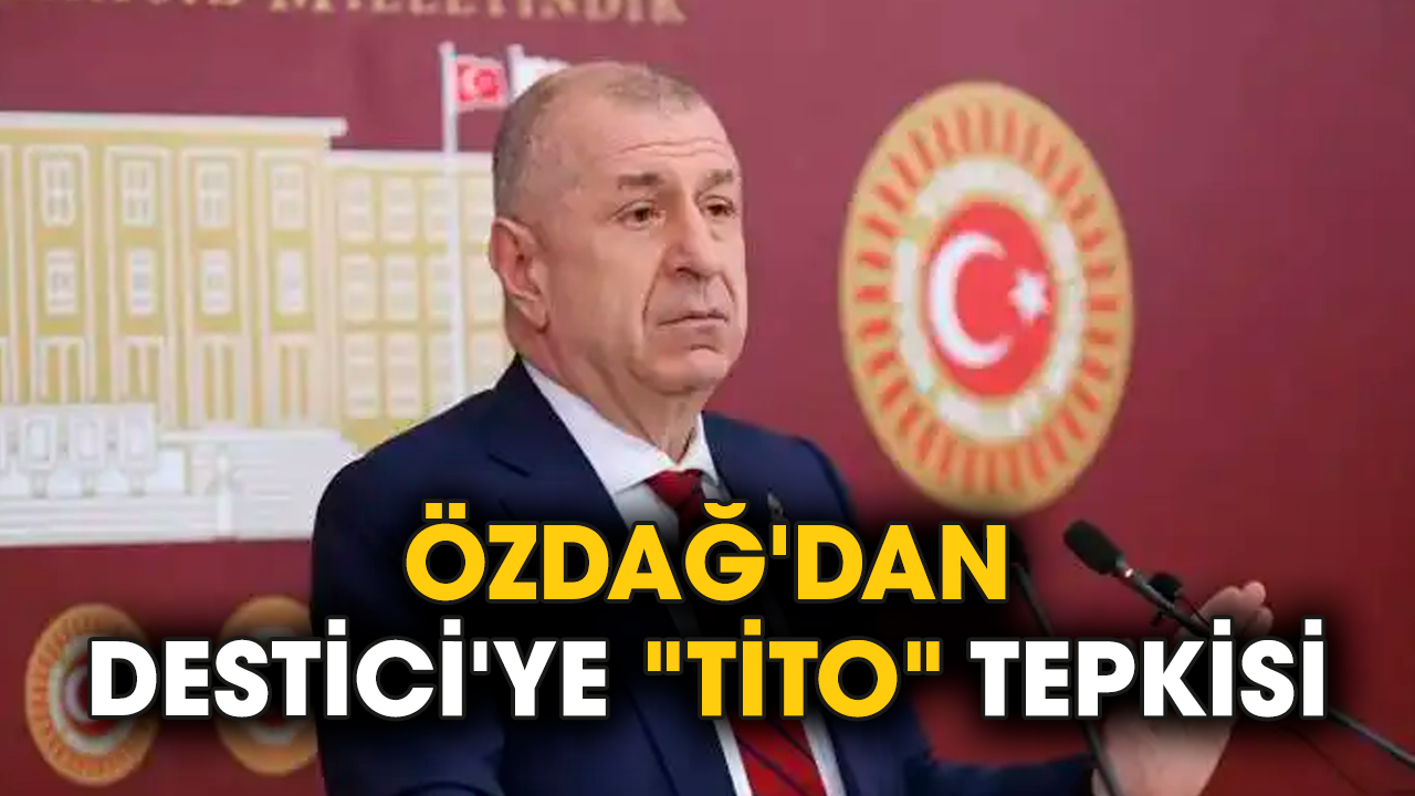 Özdağ'dan Destici'ye "Tito" tepkisi