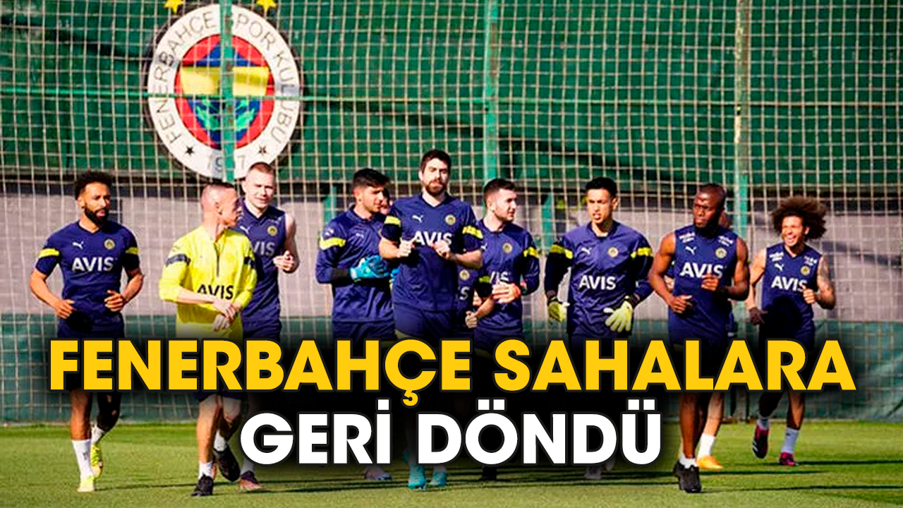 Fenerbahçe sahalara geri döndü