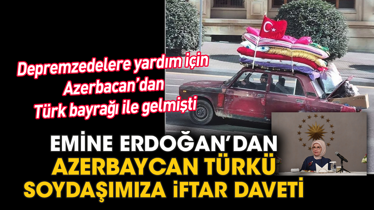 Emine Erdoğan’dan Azerbaycan Türkü soydaşımıza iftar