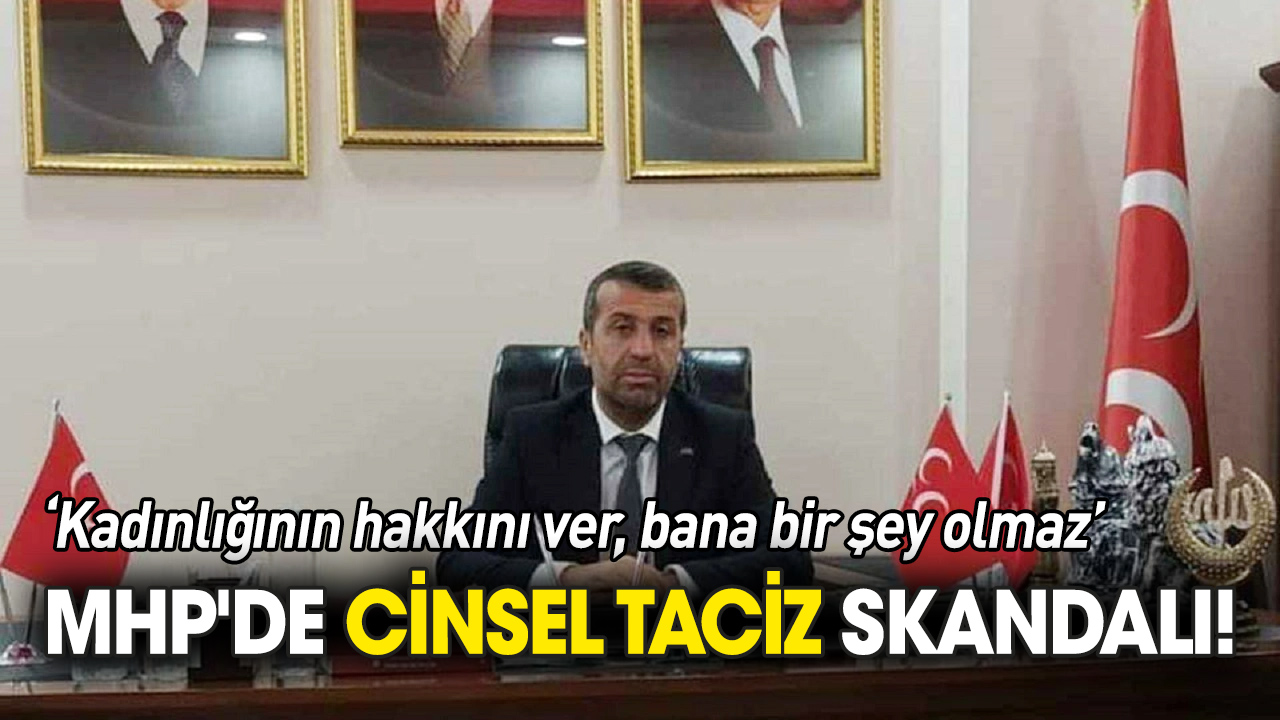MHP'de cinsel taciz skandalı!