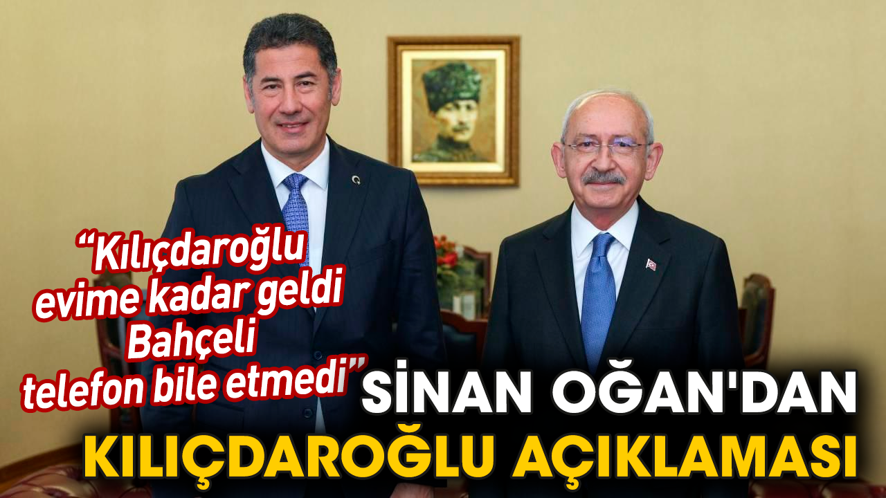 Sinan Oğan'dan Kılıçdaroğlu açıklaması: Kılıçdaroğlu evime kadar geldi, Bahçeli telefon bile etmedi
