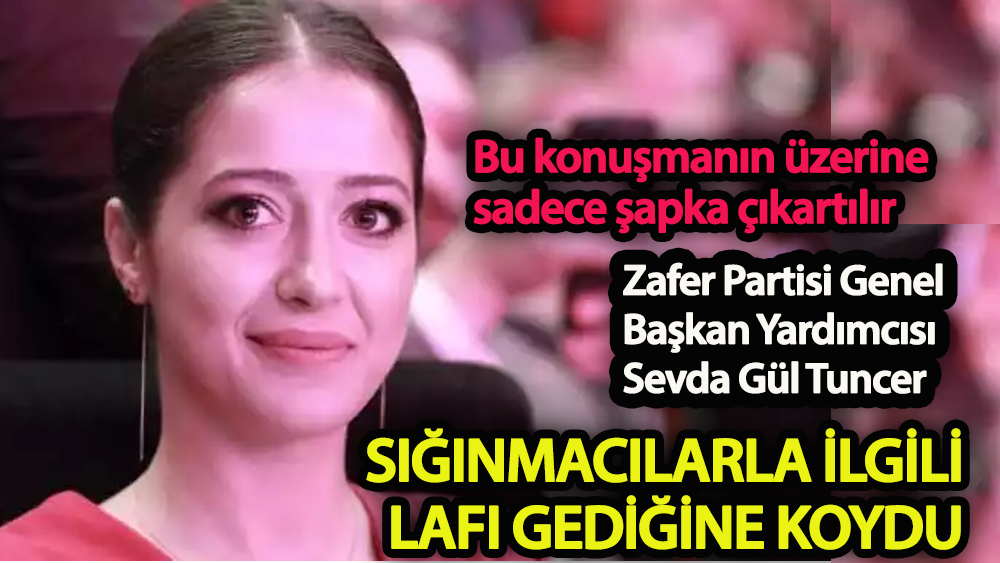 Sevda Gül Tuncer sığınmacılarla ilgili lafı gediğine koydu