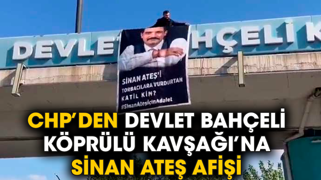 CHP’den Devlet Bahçeli Köprülü Kavşağı’na Sinan Ateş afişi