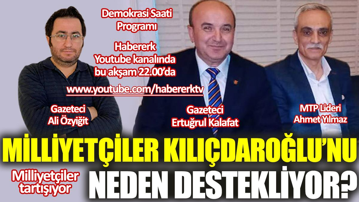 Milliyetçiler Kılıçdaroğlu'nu neden destekliyor