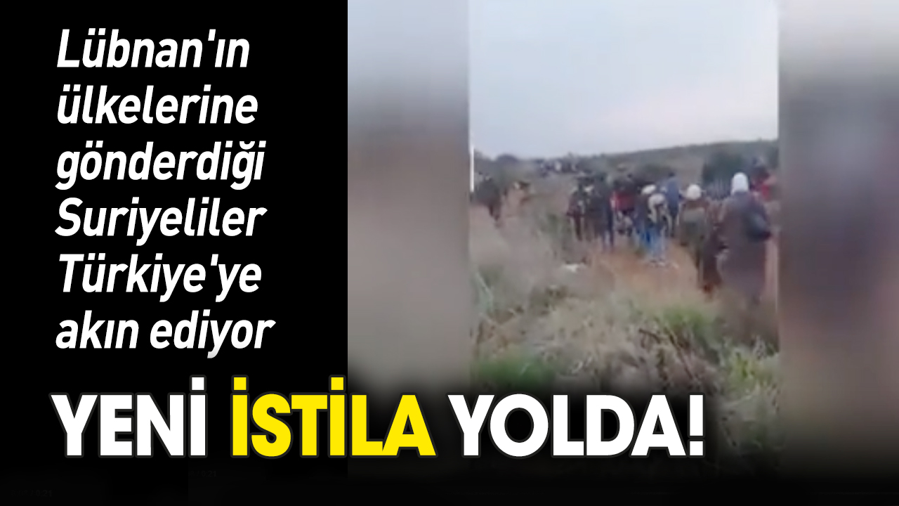 Yeni istila yolda! Lübnan'ın ülkesine gönderdiği Suriyeliler Türkiye'ye akın ediyor
