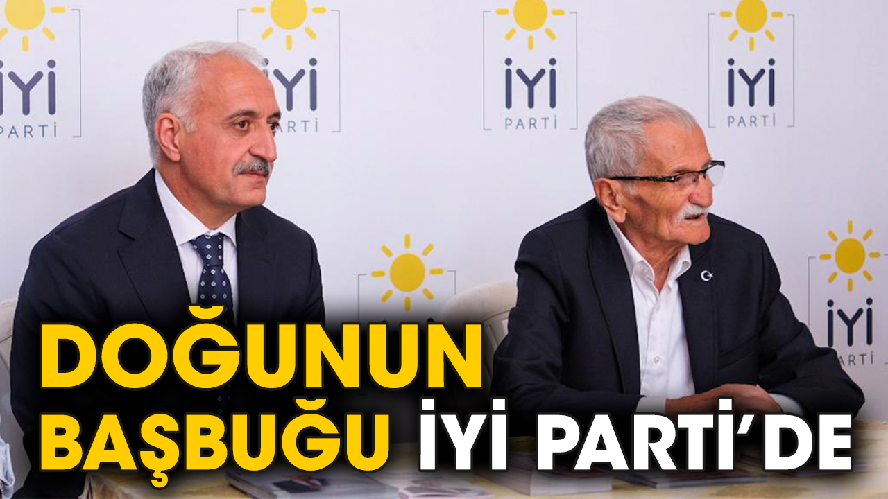 Doğunun Başbuğu İYİ Parti’de