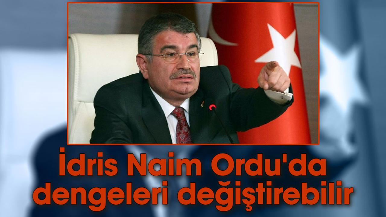 İdris Naim Ordu'da dengeleri değiştirebilir