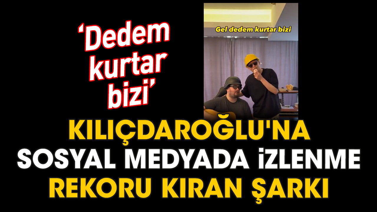 Kılıçdaroğlu'na sosyal medyada izlenme rekoru kıran şarkı