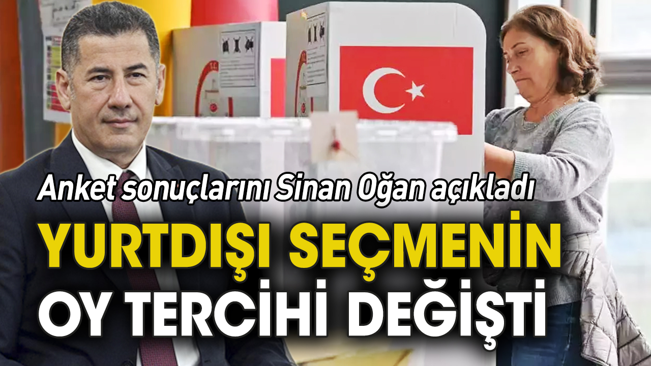Yurtdışı seçmenin oy tercihi değişti: Anket sonuçlarını Sinan Oğan açıkladı
