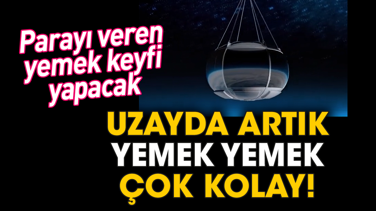 Uzayda artık yemek yemek çok kolay! Parayı veren yemek keyfi yapacak