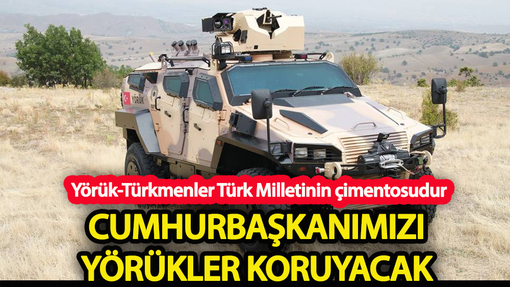 Cumhurbaşkanı Erdoğan'ı Yörükler koruyacak