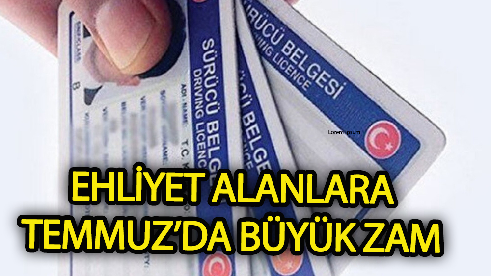 Temmuz'da Ehliyete Büyük Zam Geliyor