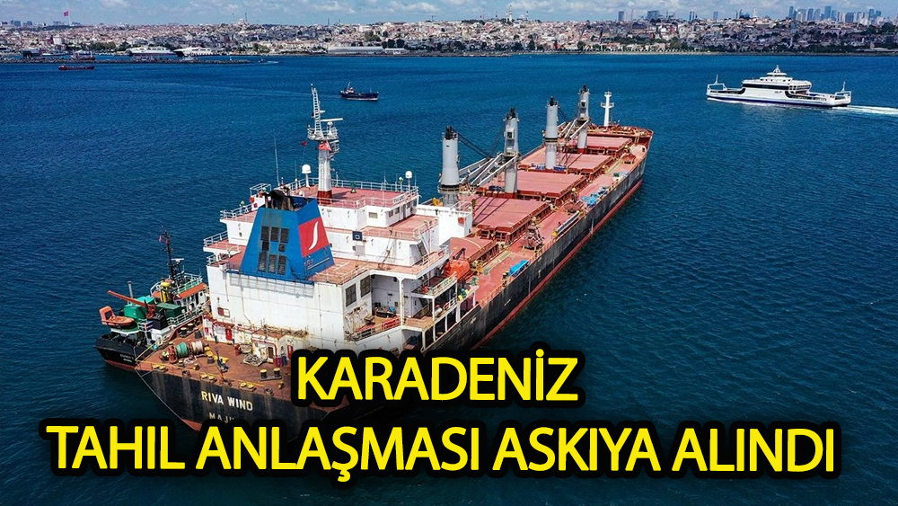 Karadeniz Tahıl Anlaşması askıya alındı