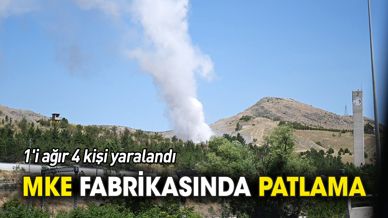 MKE fabrikasında patlama 1'i ağır 4 yaralı