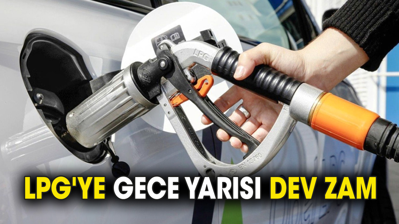 LPG'ye gece yarısı dev zam