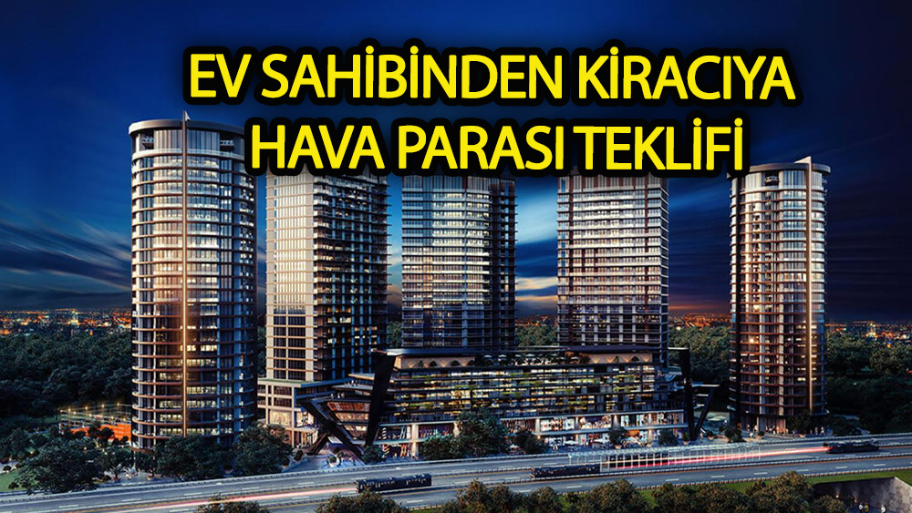 Yanlış duymadınız ev sahipleri kiracısına para veriyor