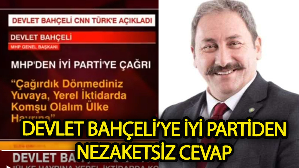 Devlet Bahçeliye İyi Parti'den nezaketsiz cevap