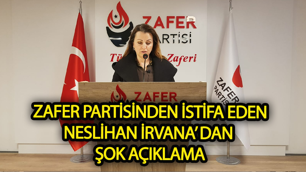 Zafer Partisi'nden istifa eden Neslihan İrvana’dan şok açıklama