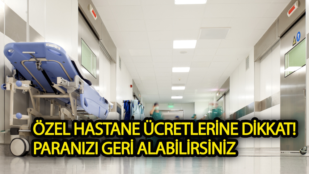 Özel hastaneler fazla para alırsa yapmanız gerekenler