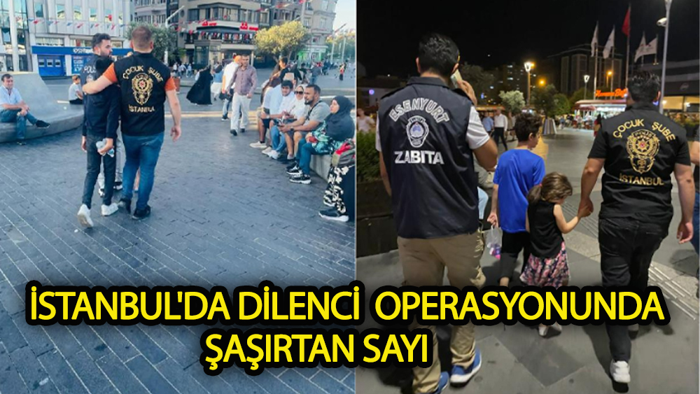 İstanbul'da dilenci operasyonunda şaşırtan sayı