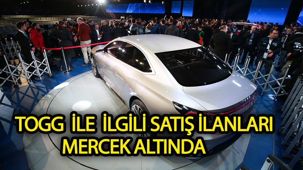 Togg ile İlgili Satış İlanları Mercek Altında