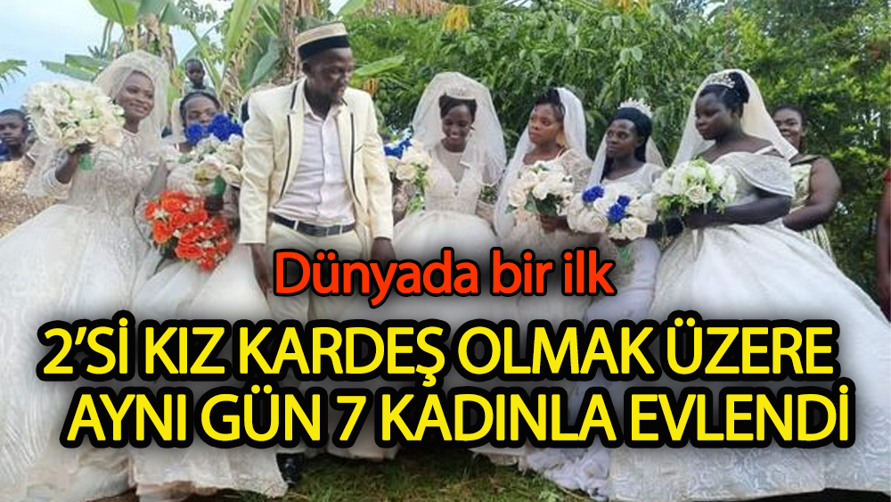 Dünyada eşi görülmemiş düğün: 1 damat 7 gelin