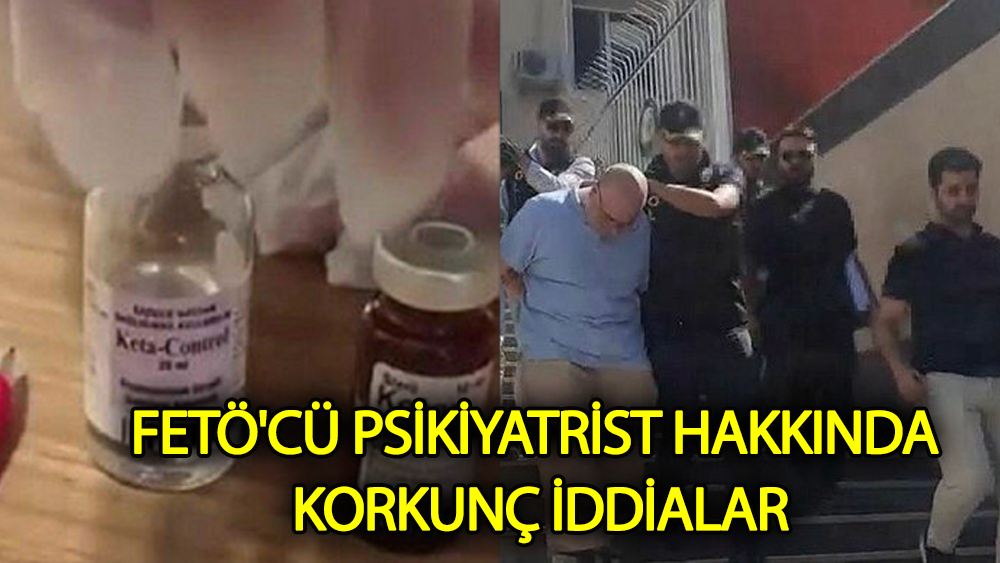 FETÖ'cü psikiyatrist Hakkında Korkunç İddialar