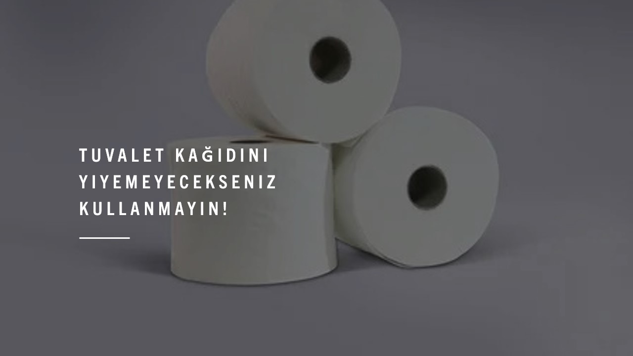 Tuvalet Kağıdını Yiyemeyecekseniz Kullanmayın! 