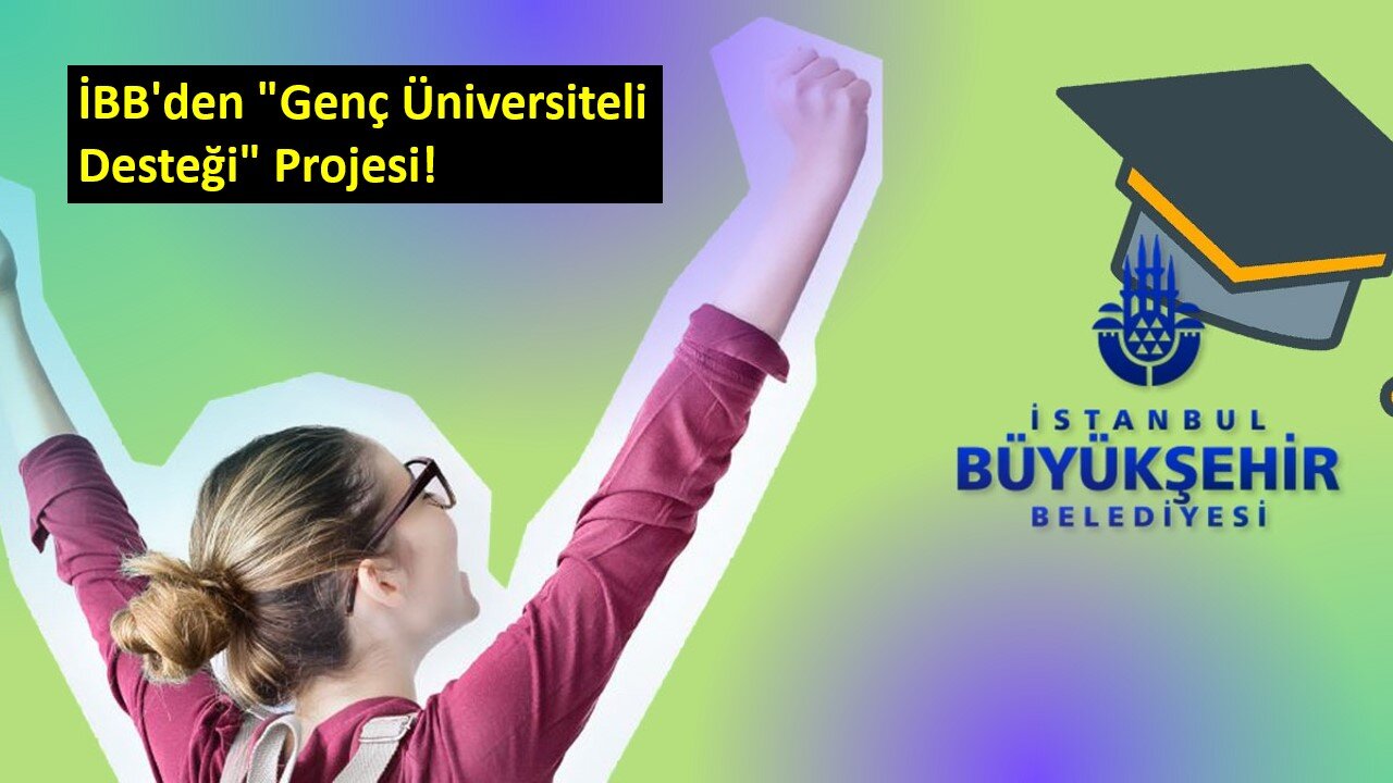 İBB'den "Genç Üniversiteli Desteği" Projesi!
