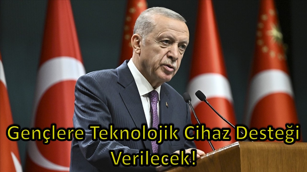 Gençlere Teknolojik Cihaz Desteği Verilecek! 