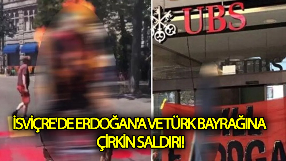 İsviçre'de Erdoğan'a ve Türk Bayrağına Çirkin Saldırı!