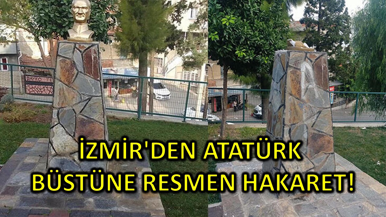 İzmir'den Atatürk Büstüne Resmen Hakaret!