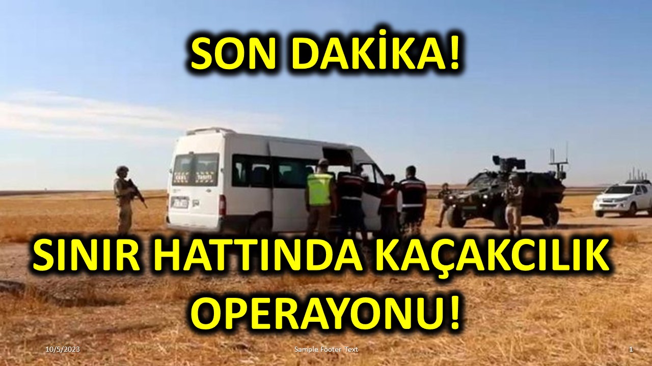 Sınır Hattında Kaçakçılık Operasyonu!