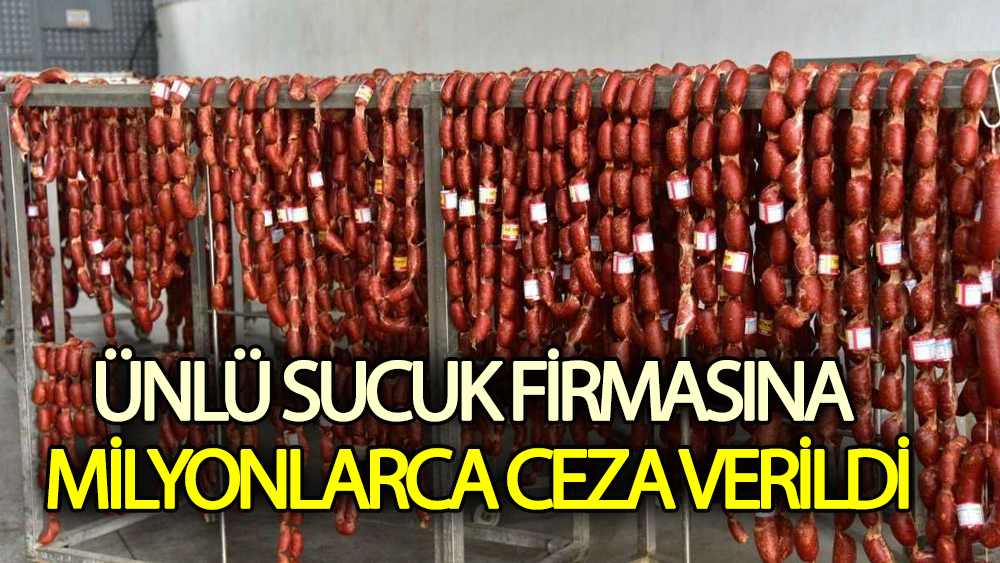 Ünlü sucuk firmasına  72,9 milyon ceza verildi