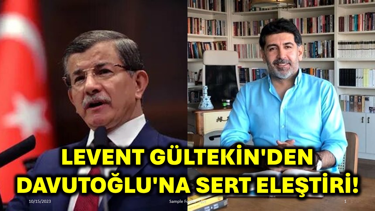 Levent Gültekin'den Davutoğlu'na Sert Eleştiri!