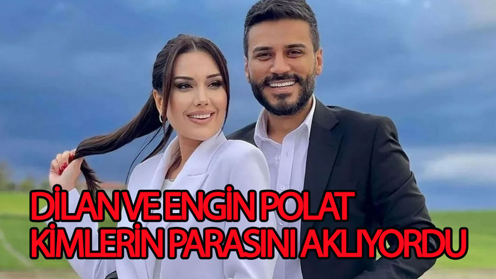 Dilan ve Engin Polat kimlerin parasını aklıyordu