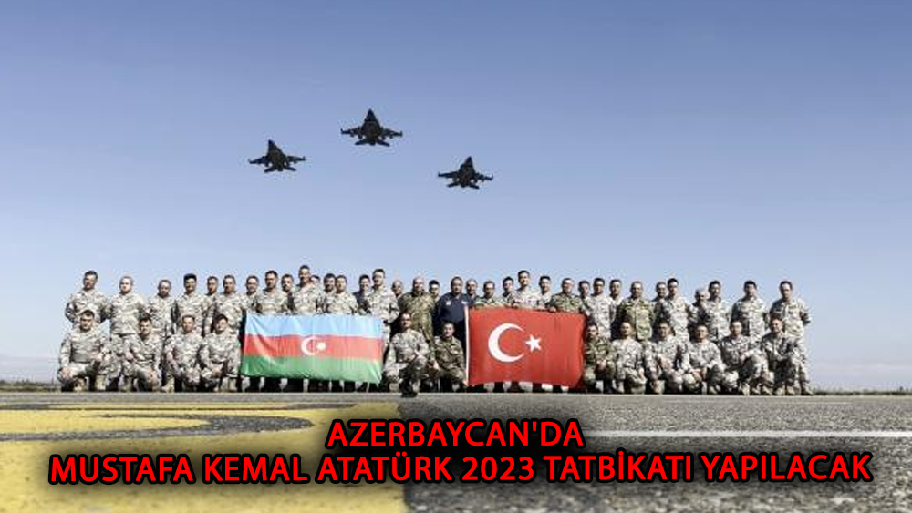 Azerbaycan'da 'Mustafa Kemal Atatürk 2023 Tatbikatı' yapılacak