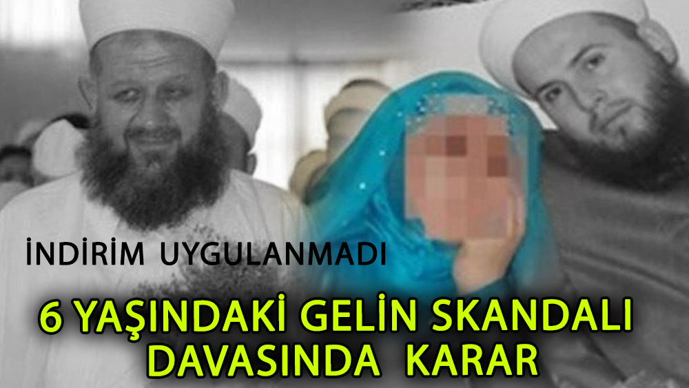 6 yaşındaki gelin skandalı davasında karar çıktı